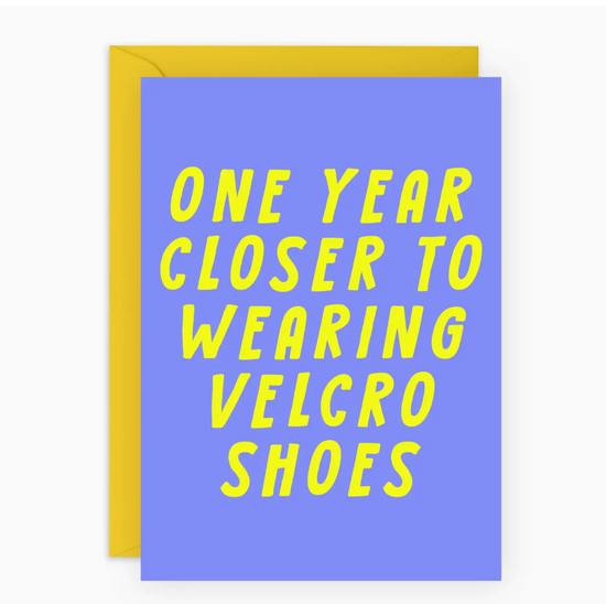 One Year Closer To Wearing Velcro Shoes Card