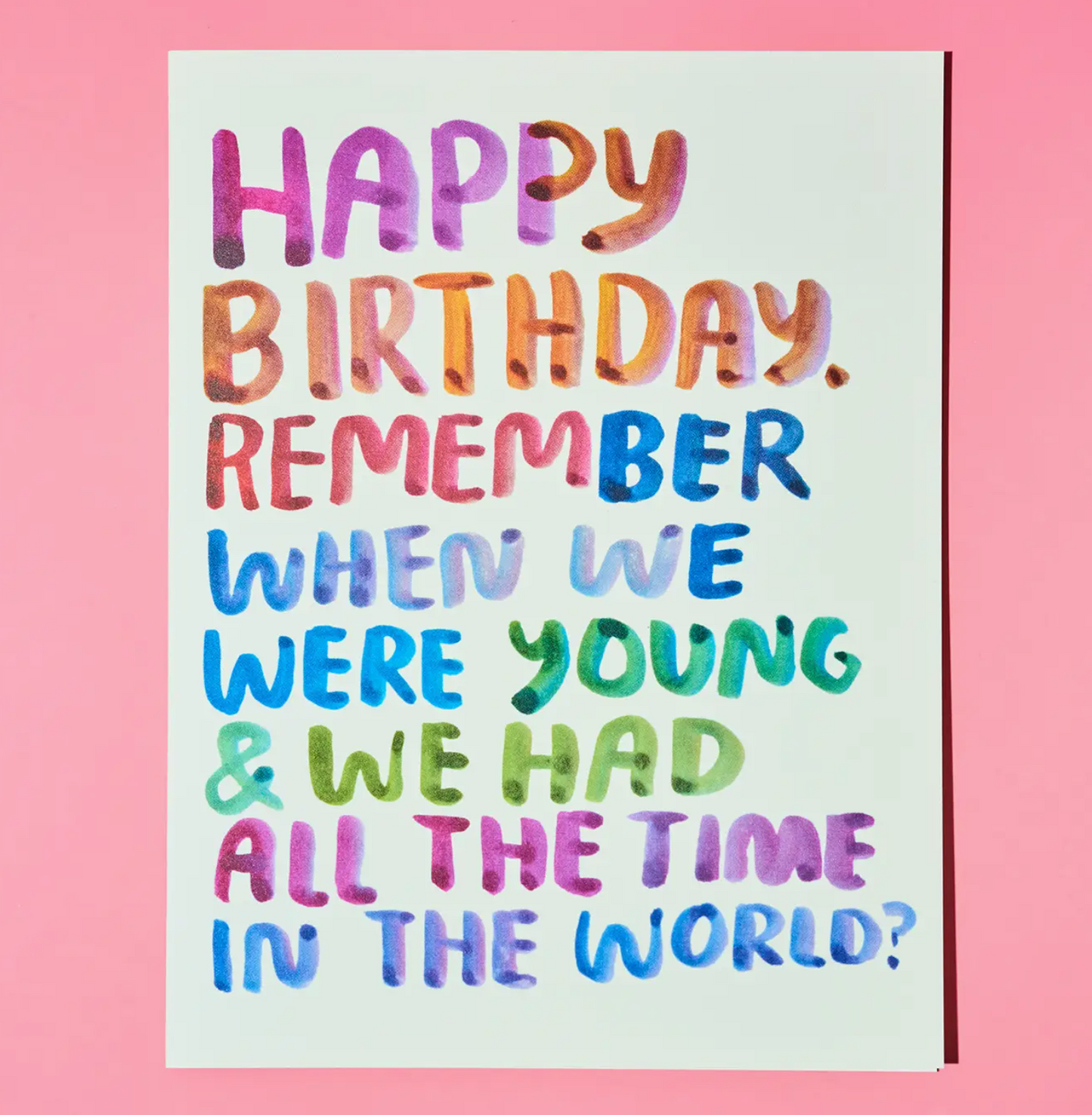 Happy Birthday, Remember When We Were Young & We Had All The Time In The World? Card