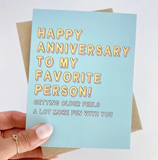 Happy Anniversary To My Favorite Person! Getting Older Feels A Lot More Fun With You Card