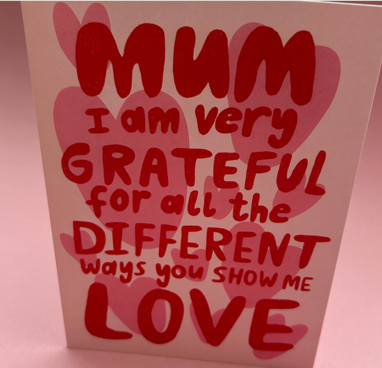 Mum I Am Very Grateful For All The Different Ways You Show Me Love Card