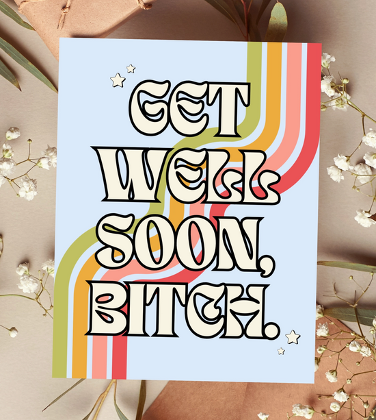 Get Well Soon, Bitch Card