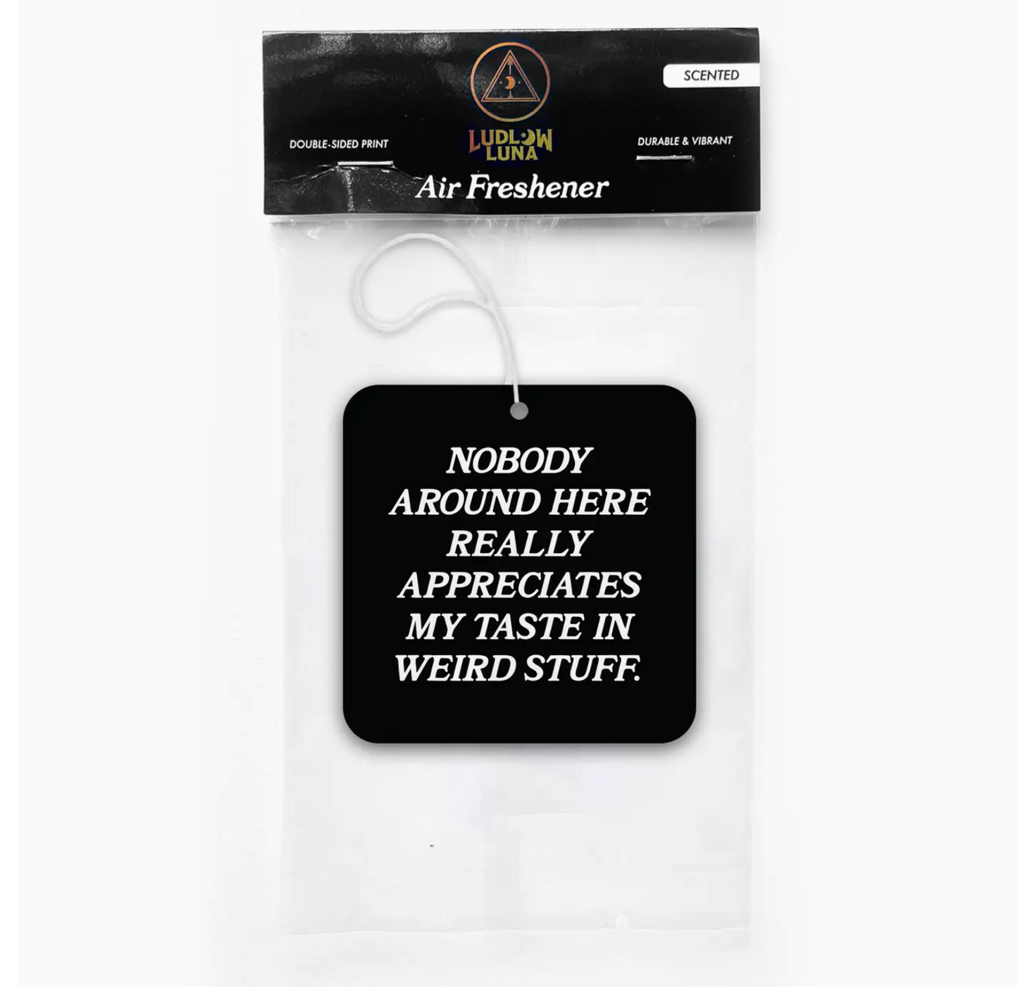 Nobody Around Here Really Appreciates My Taste In Weird Stuff Air Freshener