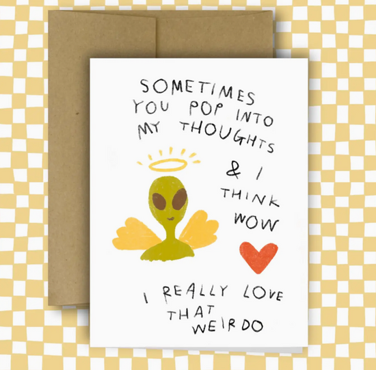 Sometimes You Pop Into My Thoughts & I Think Wow I Really Love That Weirdo Card