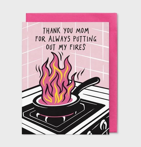Thank You Mom For Always Putting Out My Fires Card