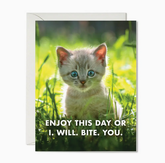 Enjoy Your Day Or I. Will. Bite. You. Card