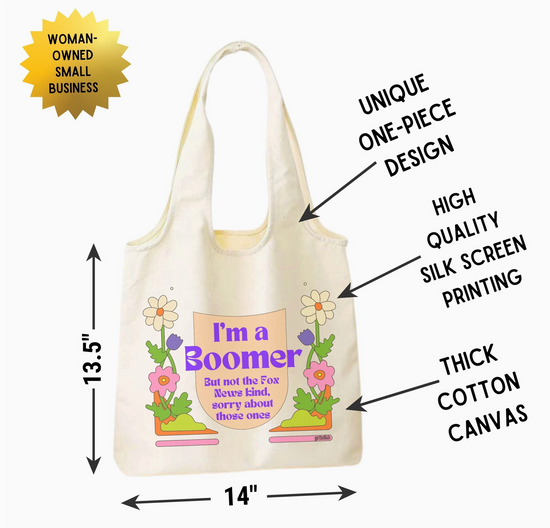 I'm A Boomer But Not The Fox News Kind, Sorry About Those Ones Tote Bag