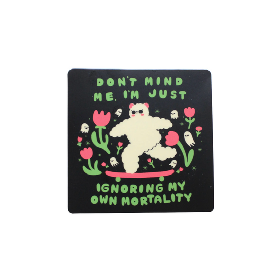 Don't Mind Me I'm Just Ignoring My Own Mortality Sticker