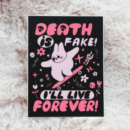 Death Is Fake I'll Live Forever Sticker
