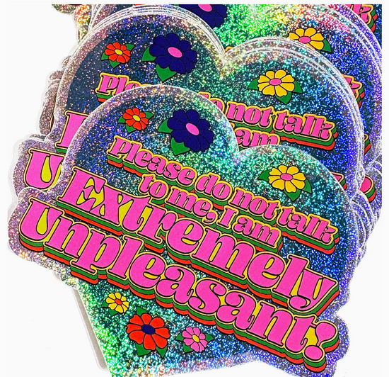 Please Do Not Talk To Me, I Am Extremely Unpleasant! Sticker