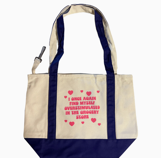I Once Again Find Myself Overstimulated In The Grocery Store Tote Bag