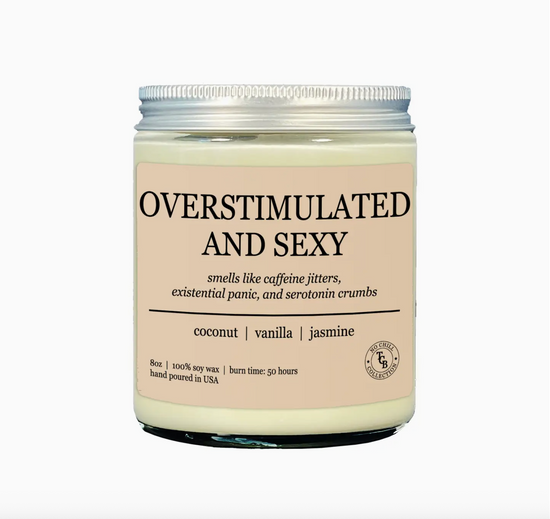 Overstimulated And Sexy Soy Candle
