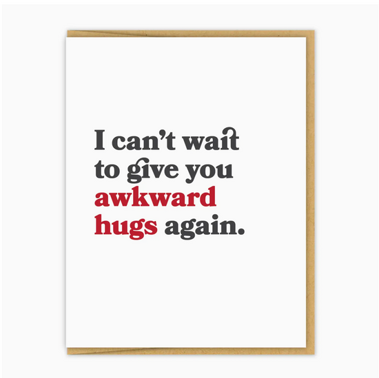 I Can't Wait To Give You Awkward Hugs Again Card