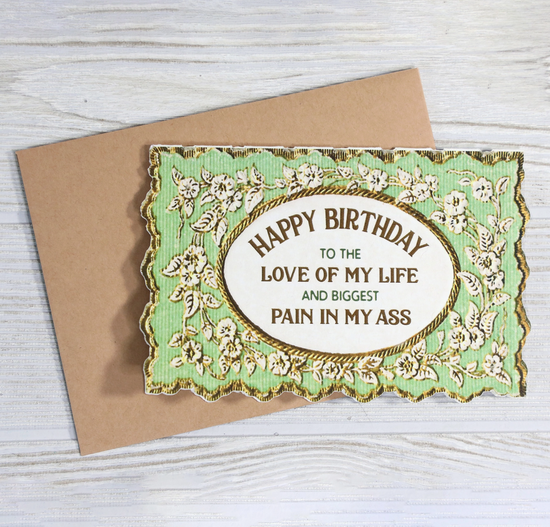 Happy Birthday To The Love Of My Life And Biggest Pain In My Ass Card