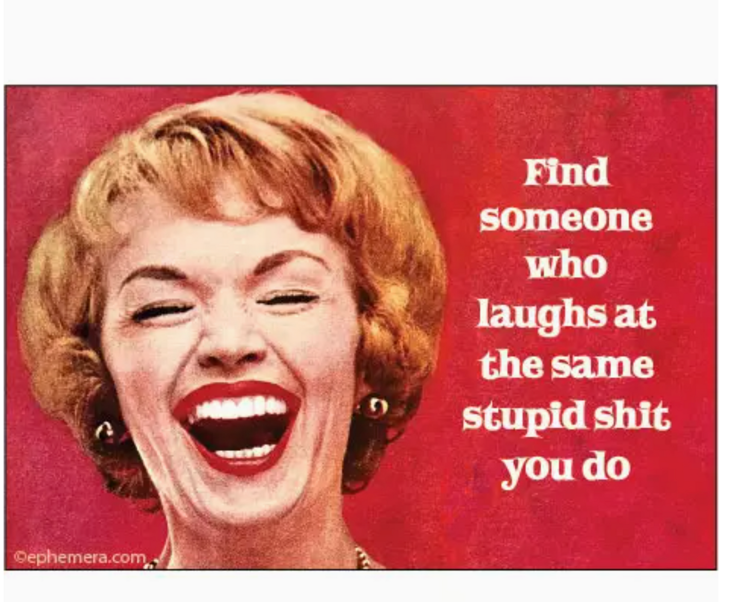 Find Someone Who Laughs At The Same Stupid Shit You Do Magnet