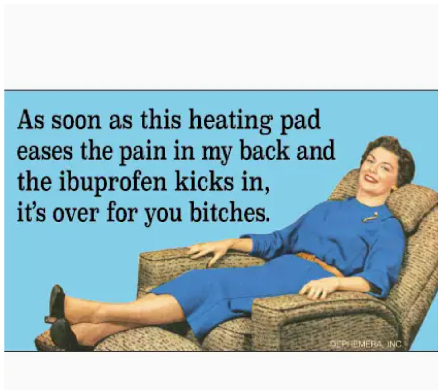 As Soon As This Heating Pad Eases The Pain In My Back And The Ibuprofen Kicks In, It's Over For You Bitches Sticker