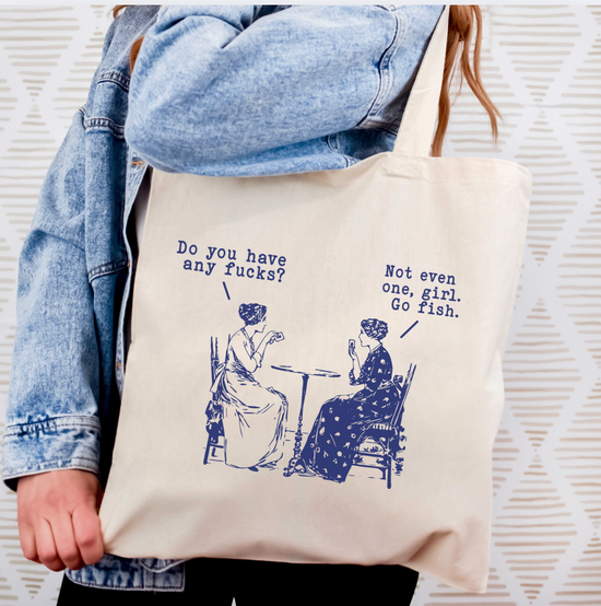 Do You Have Any Fucks? Not Even One Girl. Go Fish Tote Bag