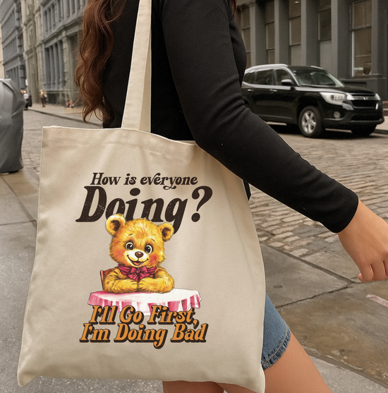 How Is Everyone Doing? I'll Go First, I'm Doing Bad Tote Bag