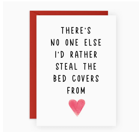 There's No One Else I'd Rather Steal The Bed Covers From Card