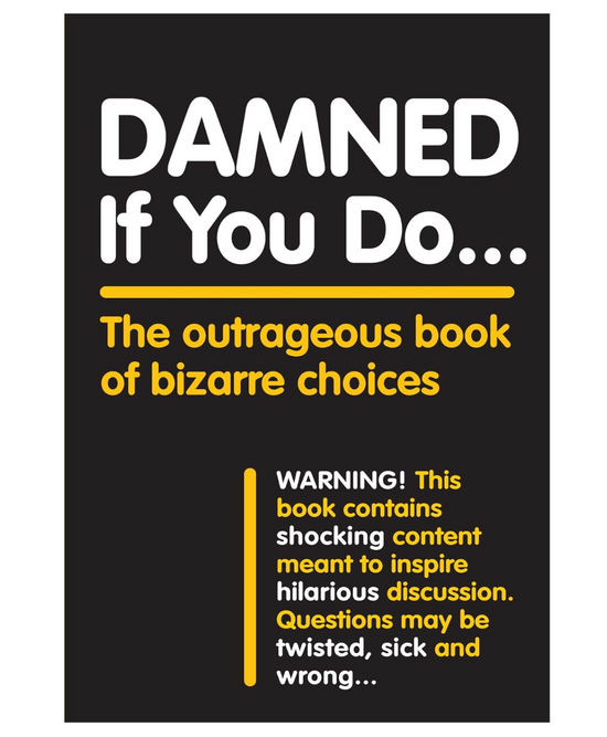 Damned If You Do . . .: The Outrageous Book of Bizarre Choices Book