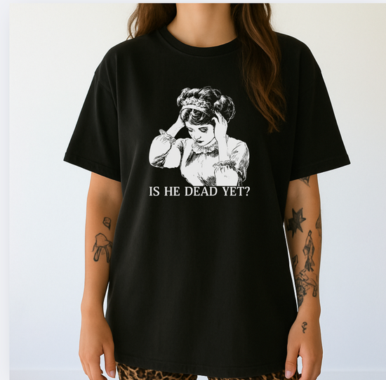 Is He Dead Yet? Unisex Tee