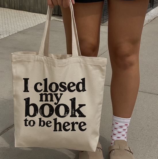I Closed My Book To Be Here Tote Bag