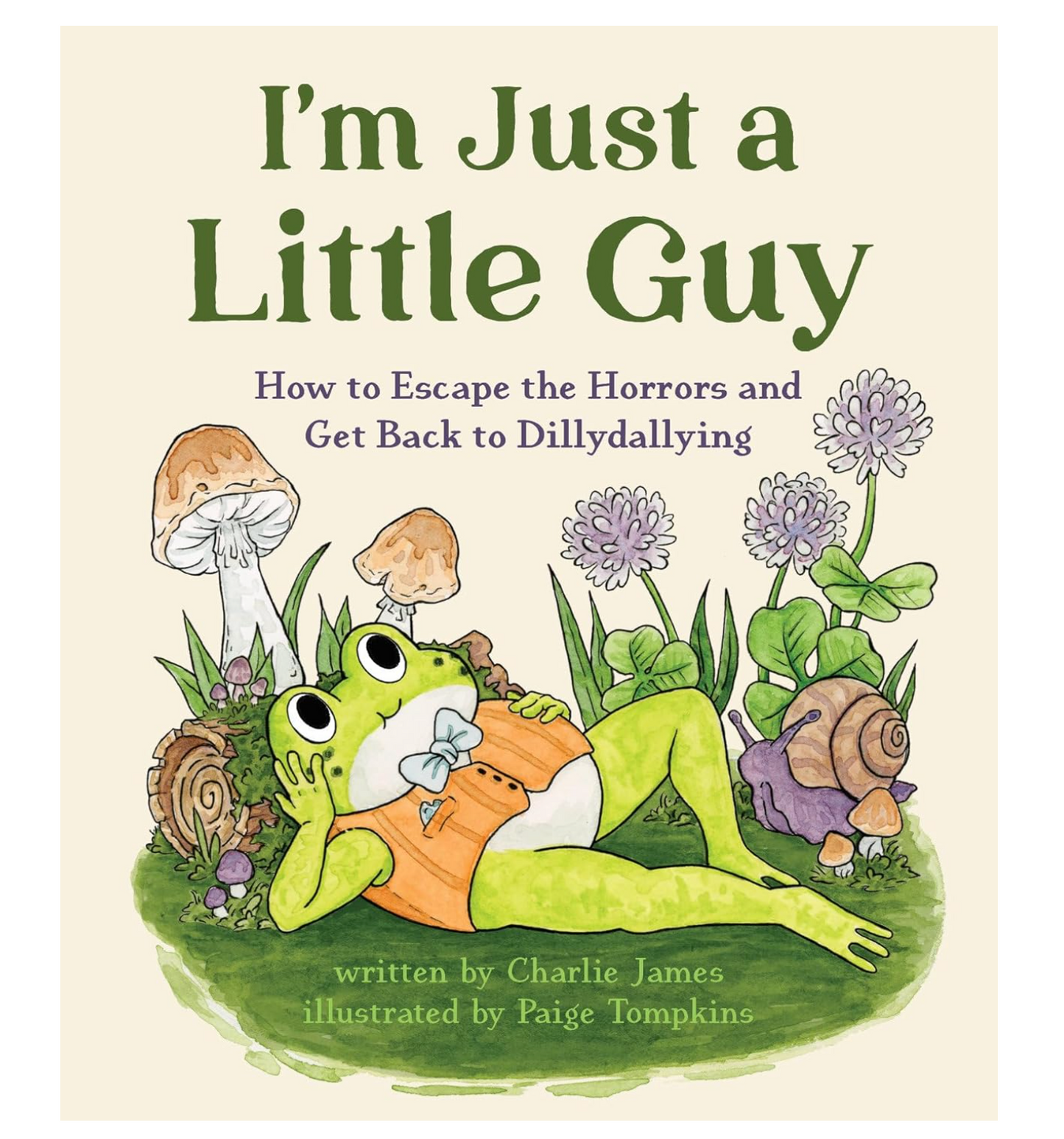 I'm Just A Little Guy: How to Escape the Horrors and Get Back to Dillydallying Book
