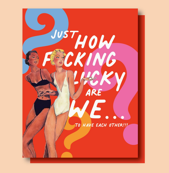 Just How Fucking Lucky Are We...To Have Each Other Card