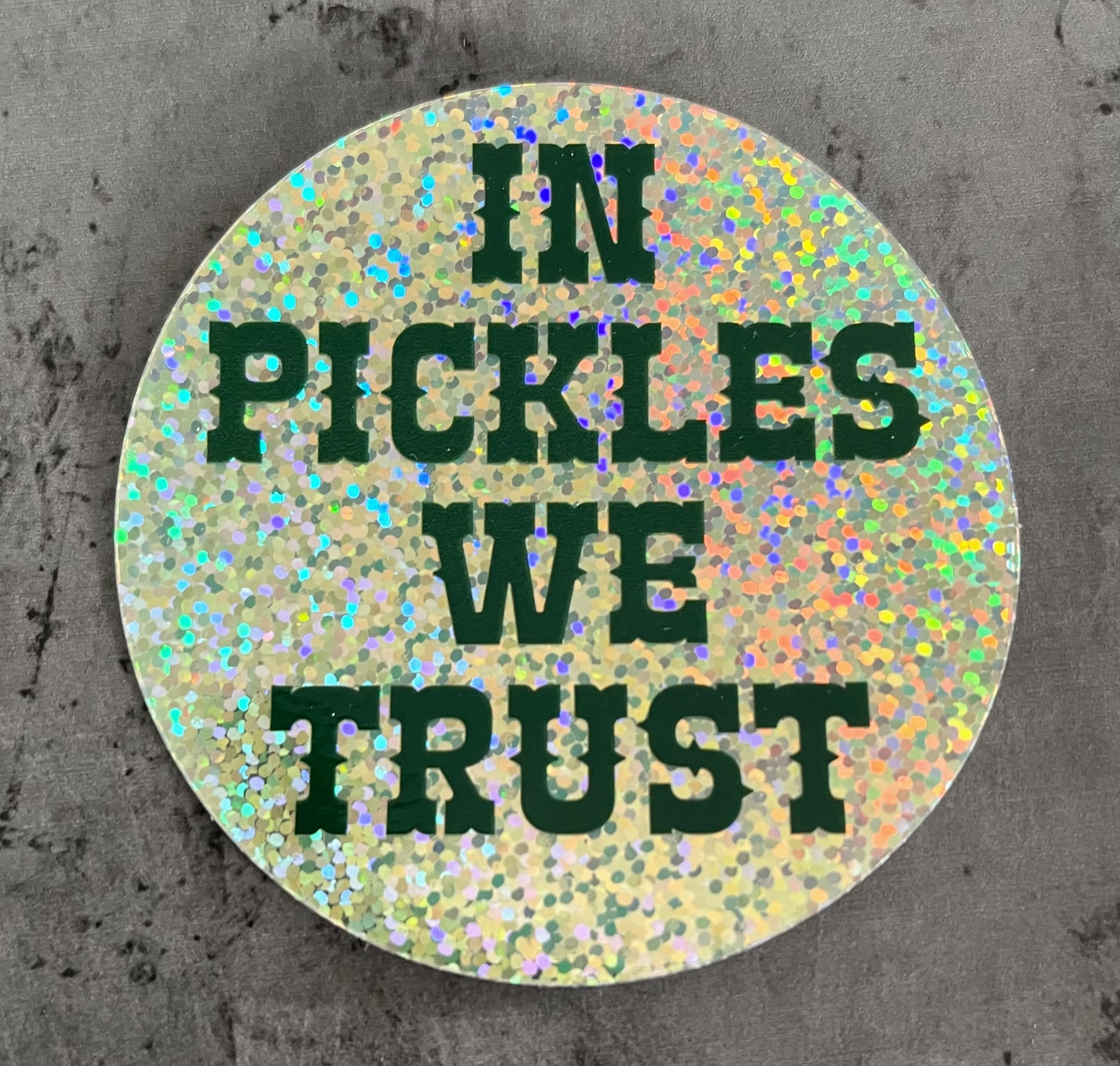 In Pickles We Trust Glitter Sticker