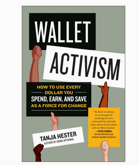 Wallet Activism: How To Use Every Dollar You Spend, Earn And Save As A Force For Change Book