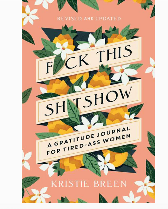 Fuck This Shitshow: A Gratitude Journal For Tired Ass Women