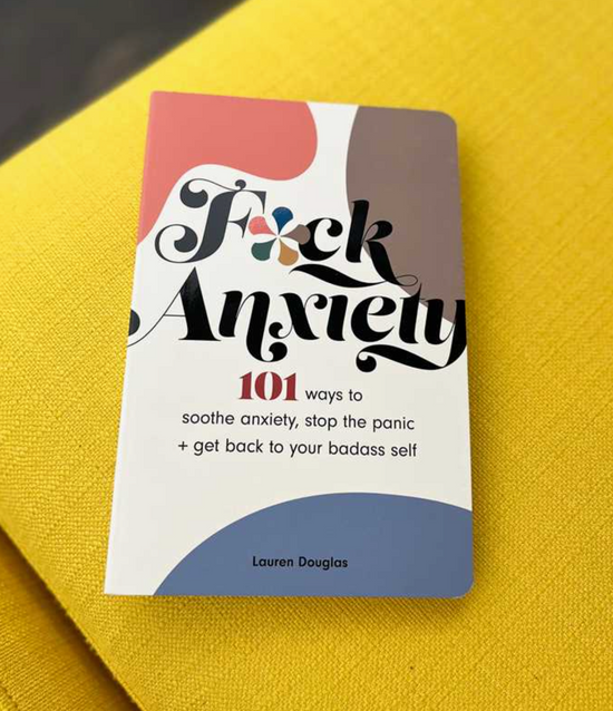 F*Ck Anxiety: 101 Ways To Soothe Anxiety, Stop The Panic + Get Back To Your Badass Self Book