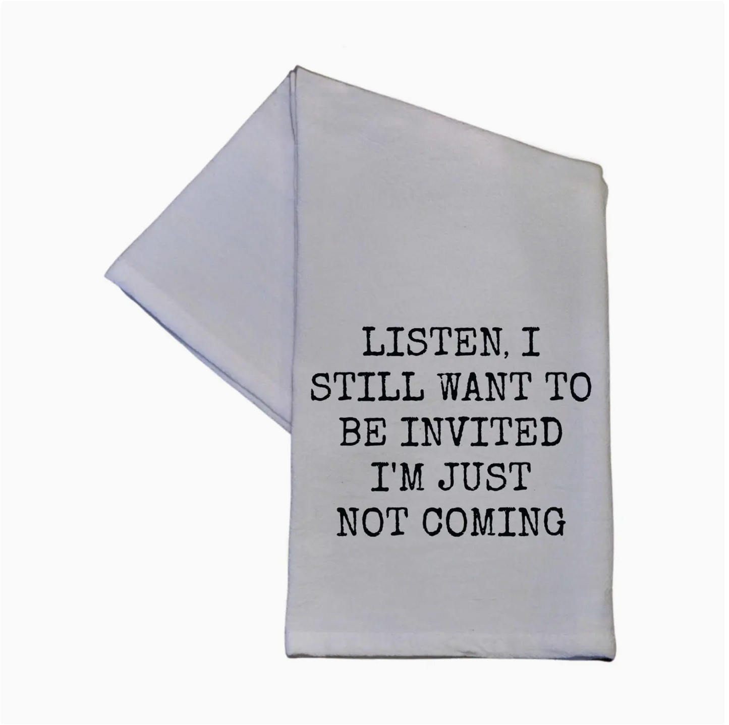 Listen, I Still Want To Be Invited I'm Just Not Coming Hand Towel