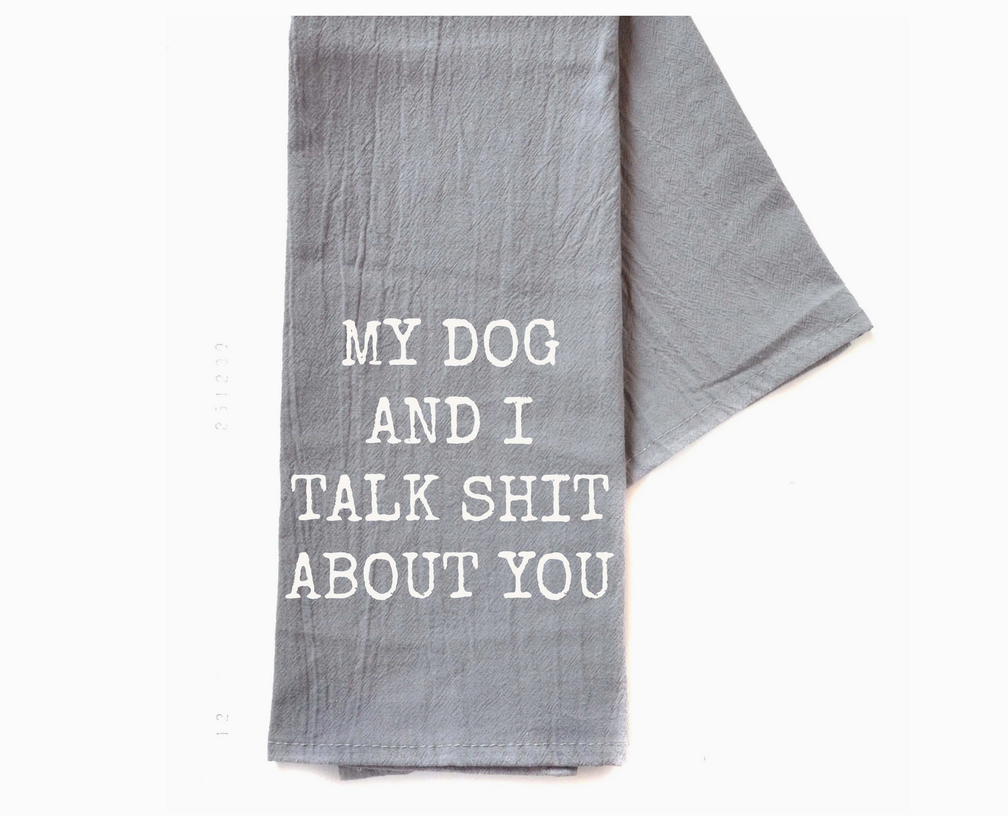 My Dog And I Talk Shit About You Hand Towel