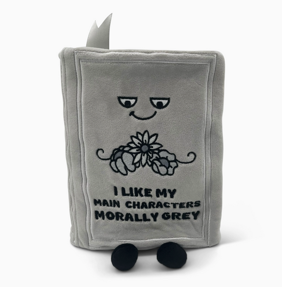 I Like My Main Characters Morally Grey Book Plushie