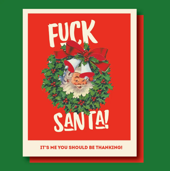 Fuck Santa! It's Me You Should Be Thanking Card