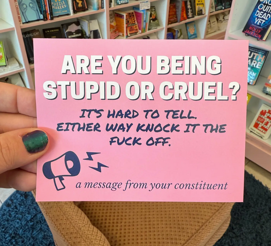 Are You Being Stupid or Cruel? Postcard (A Message From Your Constituent)