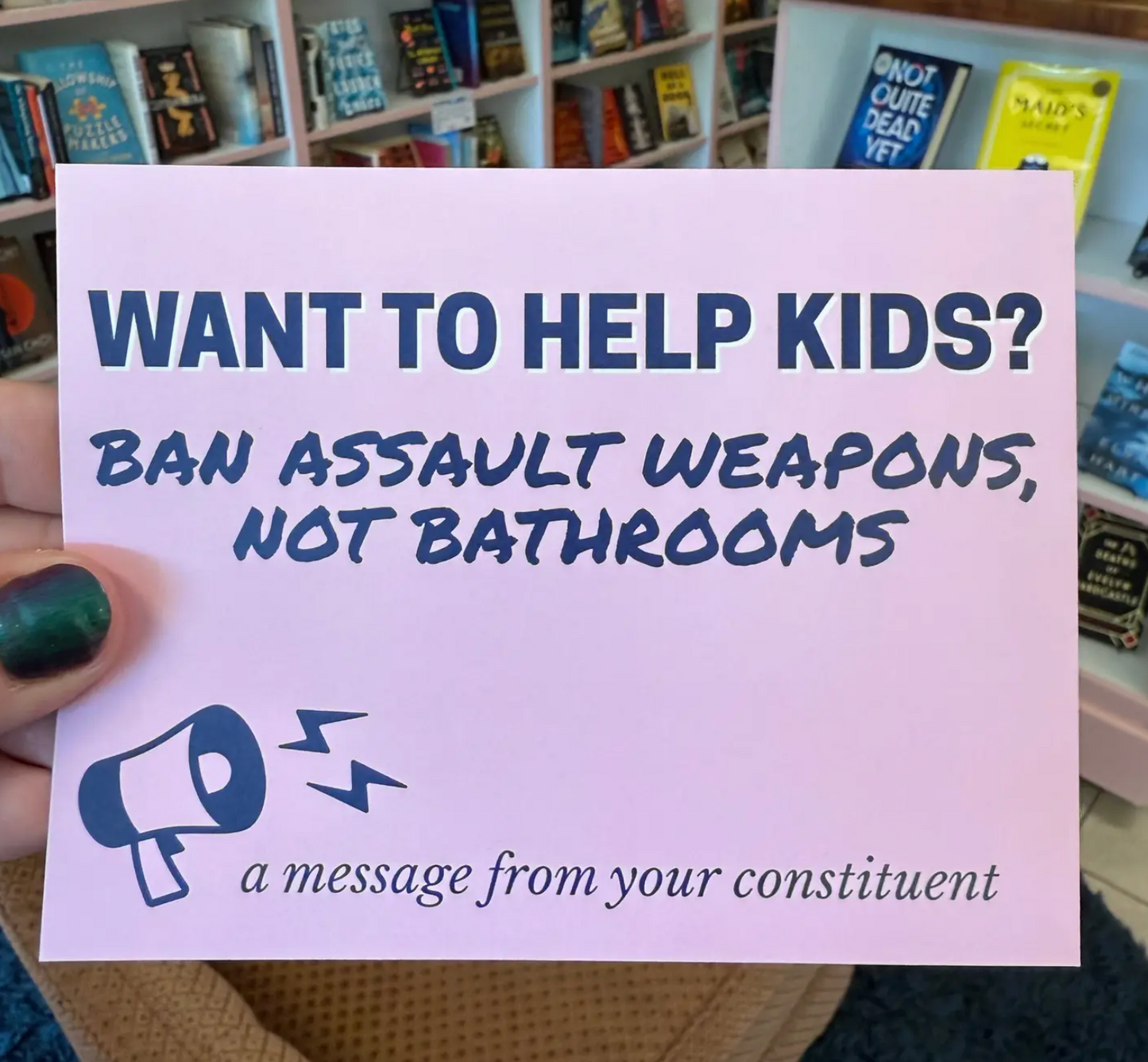 Want To Help Kids? Ban Assault Weapons, Not Bathrooms Postcard (A Message From Your Constituent)