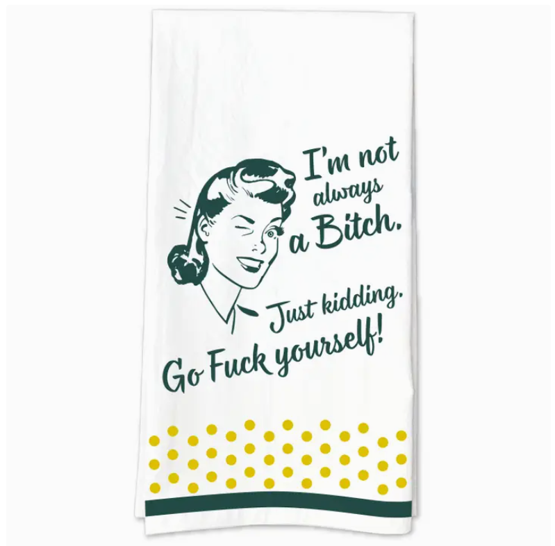 I'm Not Always A Bitch Tea Towel
