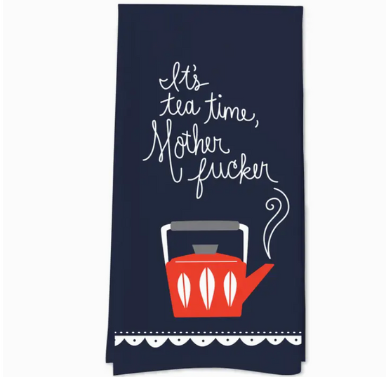It's Tea Time Mother Fucker Tea Towel