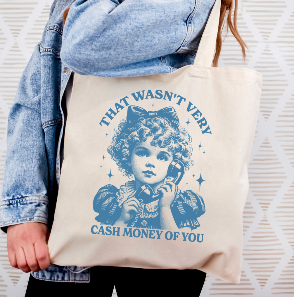 That Wasn't Very Cash Money Of You Tote Bag