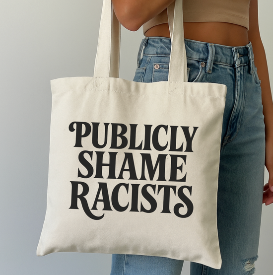 Publicly Shame Racists Tote Bag