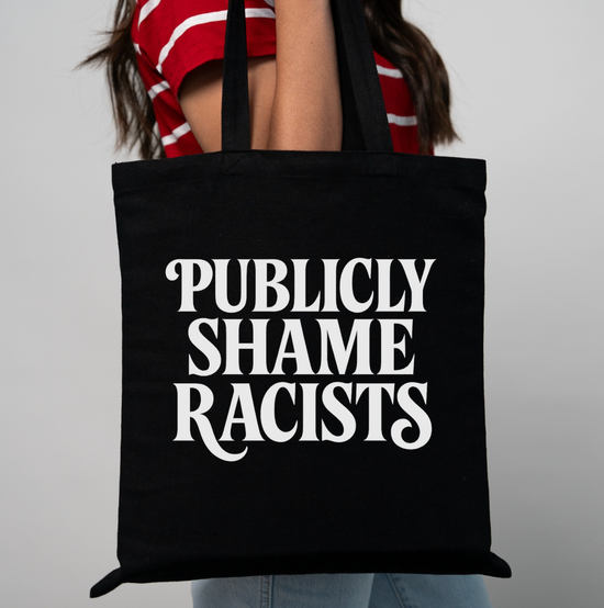 Publicly Shame Racists Tote Bag