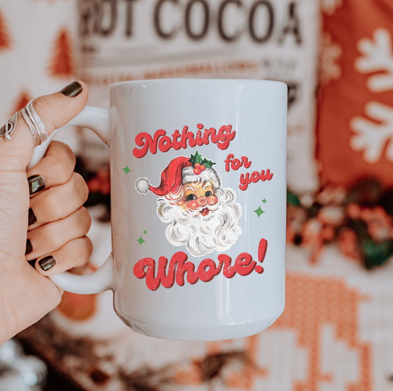 Nothing For You Whore 15 oz Holiday Mug