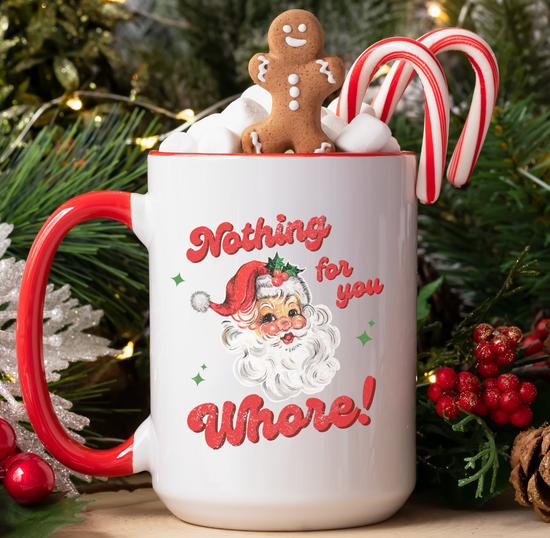 Nothing For You Whore 15 oz Holiday Mug