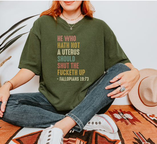 He Who Hath Not A Uterus Should Shut The Fucketh Up - Fallopians 19:73 Unisex Tee