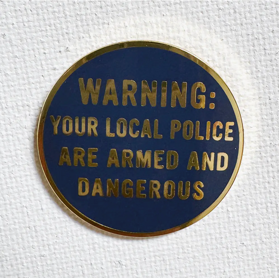 Warning: Your Local Police Are Armed And Dangerous Pin