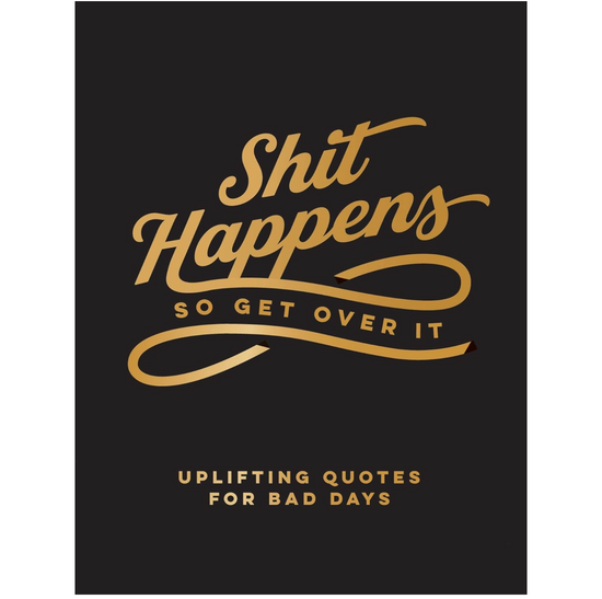 Shit Happens So Get Over It: Uplifting Quotes for Bad Days Book