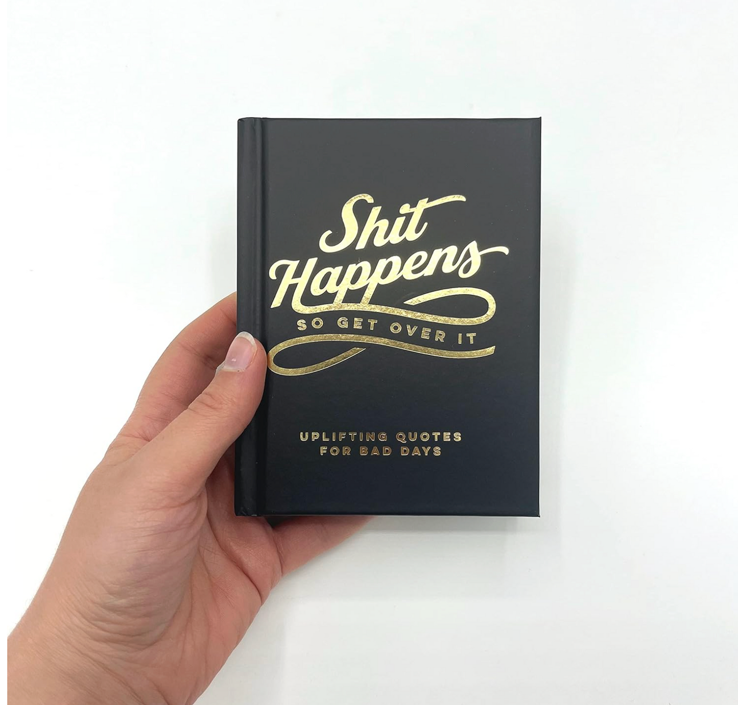 Shit Happens So Get Over It: Uplifting Quotes for Bad Days Book
