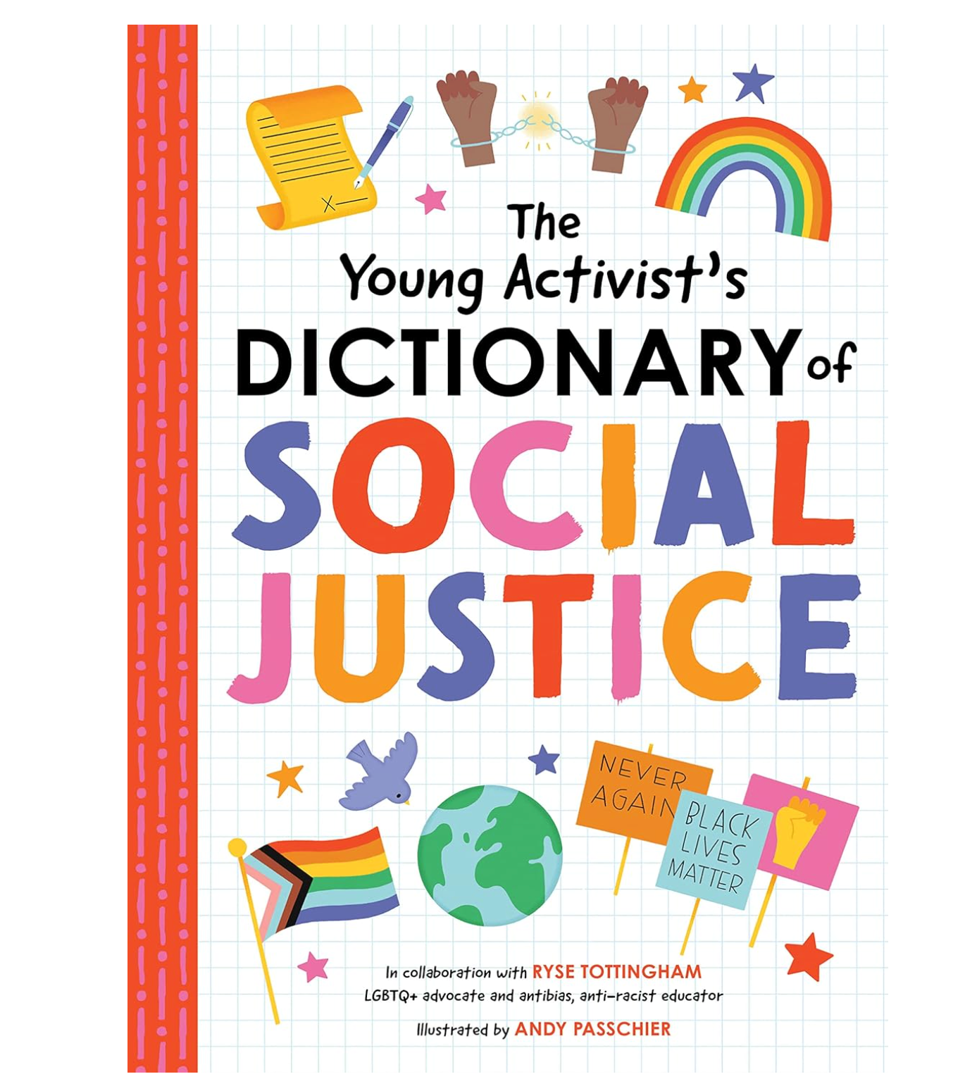 The Young Activist's Dictionary of Social Justice: Developed by a Team of Antibias, Anti-Racism Educators and LGBTQ+ Advocates