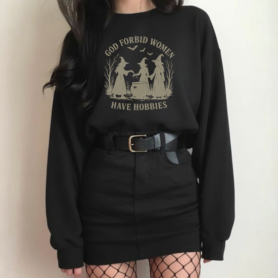 God Forbid Women Have Hobbies Unisex Sweatshirt
